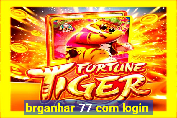 brganhar 77 com login